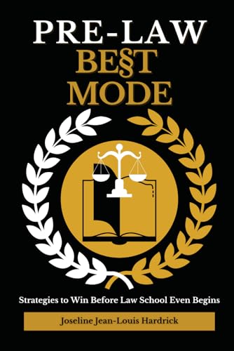 Pre Law Best Mode Strategies to Win Before Law School Even Begins