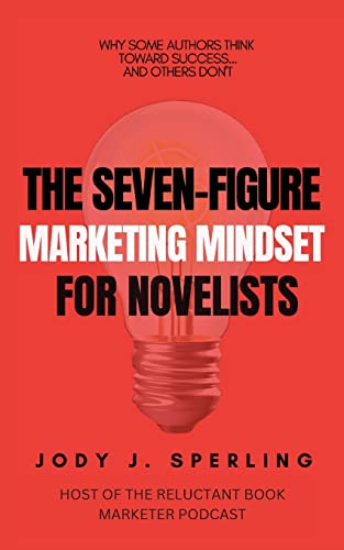 The Seven Figure Marketing Mindset For Novelists