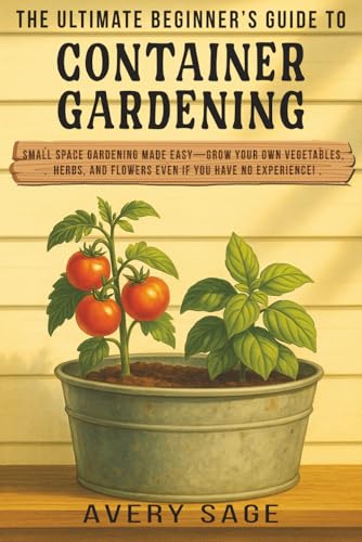 The Ultimate Beginner's Guide to Container Gardening