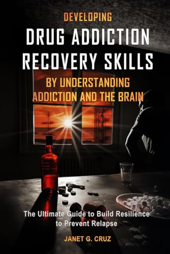 Developing Drug Addiction Recovery Skills by Understanding Addiction and The Brain