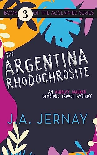 The Argentina Rhodochrosite (An Ainsley Walker Gemstone Travel Mystery)