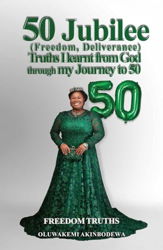 50 Jubilee (Freedom, Deliverance) truths I learnt from God through my journey to 50