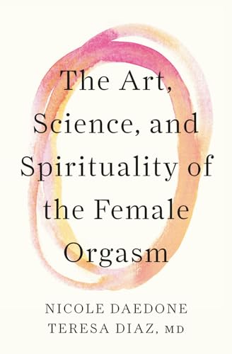 The Art, Science, and Spirituality of the Female Orgasm