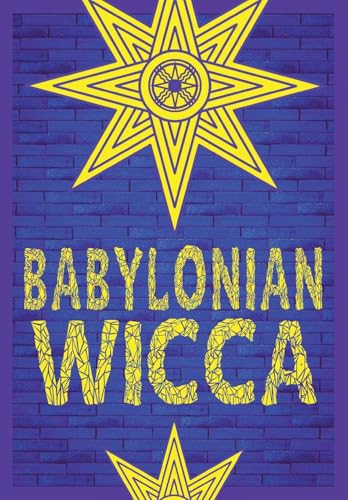 Babylonian Wicca (A Practical Beginner's Guide)