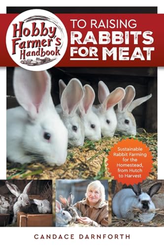 Hobby Farmer's Handbook to Raising Rabbits for Meat