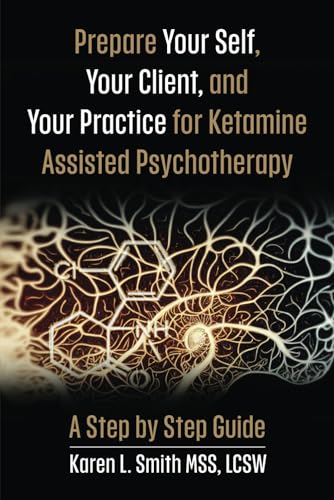 Prepare YourSelf, Your Clients, and Your Practice for Ketamine Assisted Psychotherapy