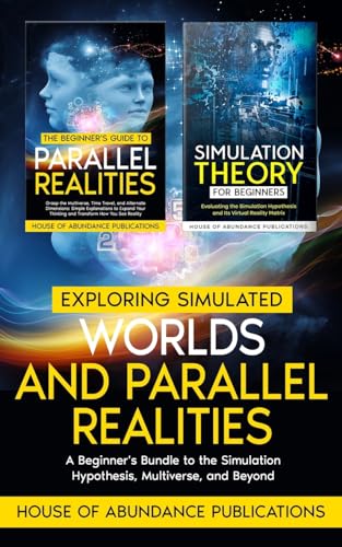 Exploring Simulated Worlds & Parallel Realities