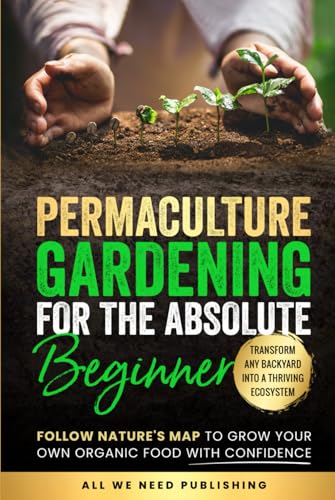 Permaculture Gardening for the Absolute Beginner