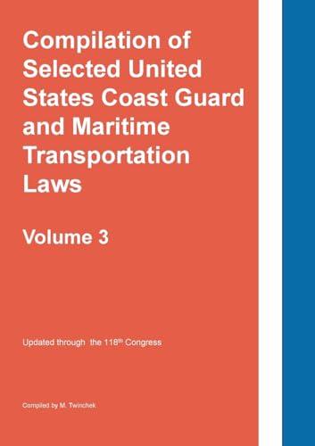 Compilation of Selected United States Coast Guard and Maritime Transportation Laws Vol 3