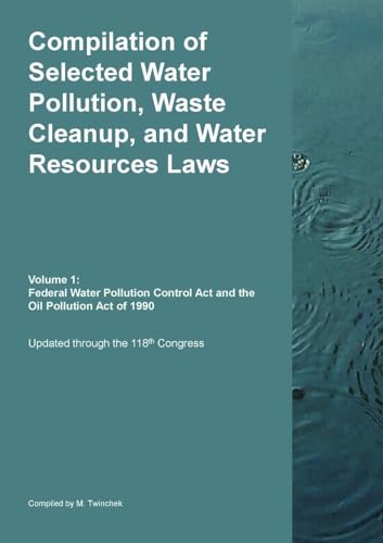 Compilation of Selected Water Pollution, Waste Cleanup, and Water Resources Laws Vol. 1