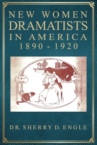 New Women Dramatists in America, 1890-1920