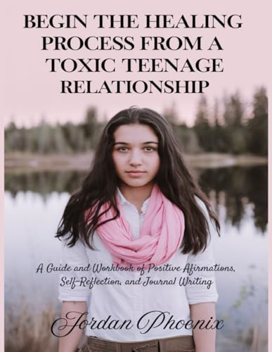 Begin the Healing Process from a Toxic Teenage Relationship