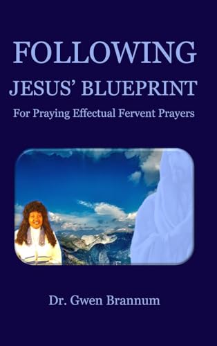 Following Jesus' Blueprint for Praying Effectual Fervent Prayers