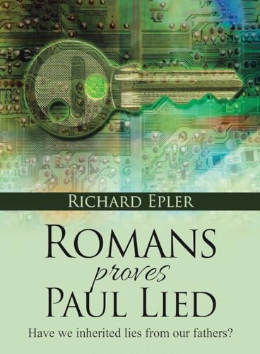 Romans Proves Paul Lied - Have we inherited lies from our fathers?