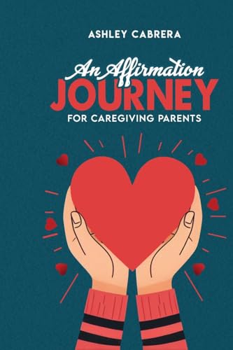 AN AFFIRMATION JOURNEY FOR CAREGIVING PARENTS