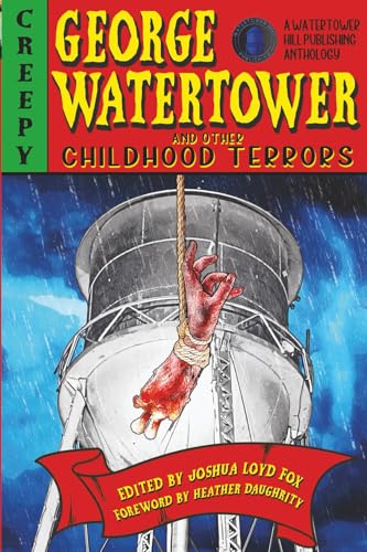 George Watertower and Other Childhood Terrors