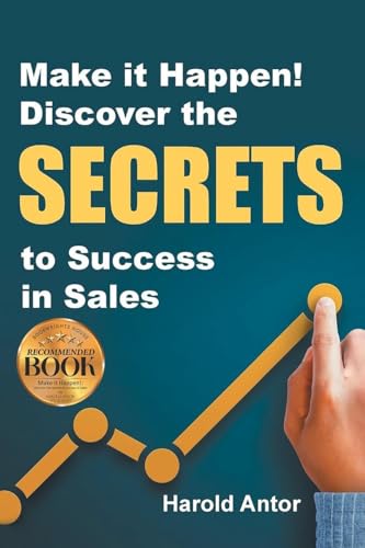 Make it Happen! Discover the SECRETS to Success in Sales