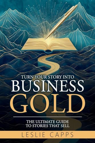 Turn Your Story Into Business Gold