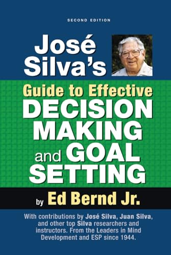 José Silva's Guide to Effective Decision Making and Goal Setting