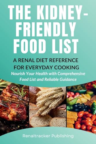 The Kidney-Friendly Food List - A Renal Diet Reference for Everyday Cooking