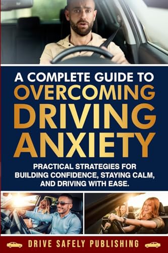 A Complete Guide to Overcoming Driving Anxiety