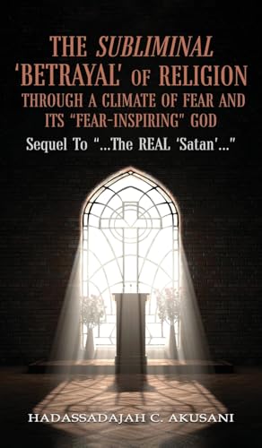 The Subliminal 'BETRAYAL' Of Religion Through A Climate Of FEAR and It's 'FEAR-INSPIRING' God