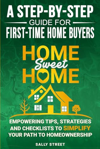 Home Sweet Home a Step-By-Step Guide for First Time Home Buyers