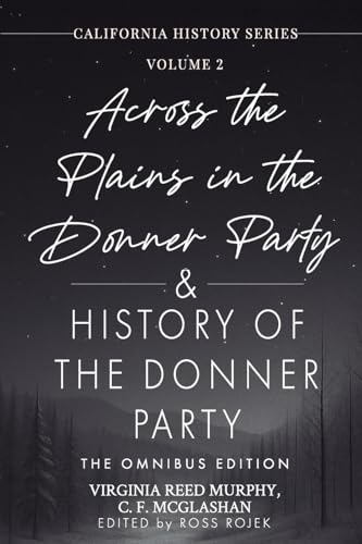 Across the Plains in the Donner Party & History of the Donner Party Omnibus Edition, Annotated
