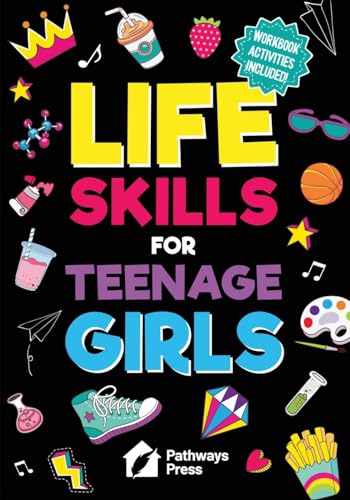 Life Skills for Teenage Girls | The Essential Guide to Help Combat Peer Pressure, Boost Self Confidence, Manage Money Like a Pro, Navigate Dating, School & Friends