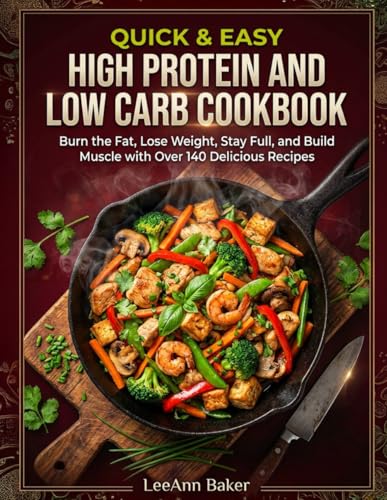 Quick & Easy High Protein and Low Carb Cookbook