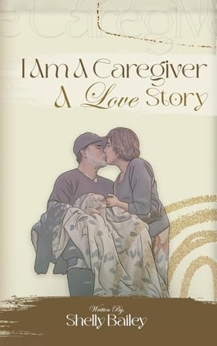 I Am A Caregiver A Love Story
