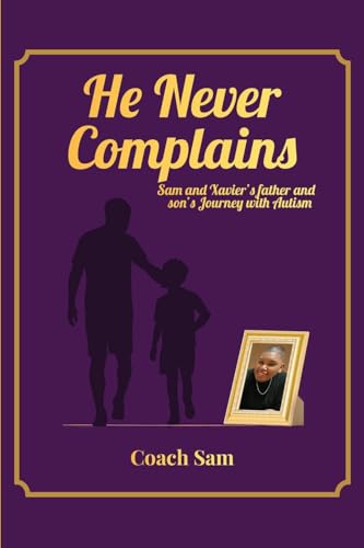 HE NEVER COMPLAINS
