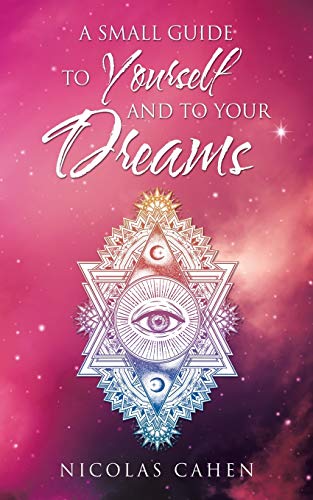 A Small Guide to Yourself and to Your Dreams