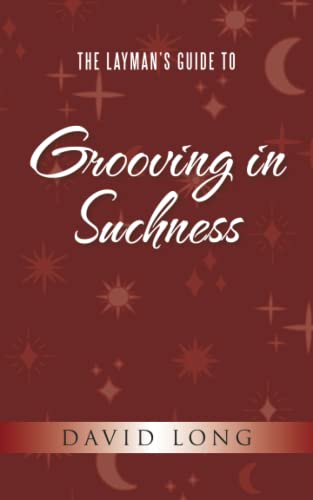 The Layman's Guide to Grooving in Suchness