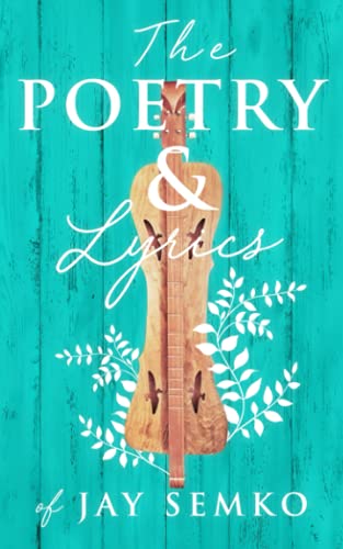 The Poetry and Lyrics of Jay Semko