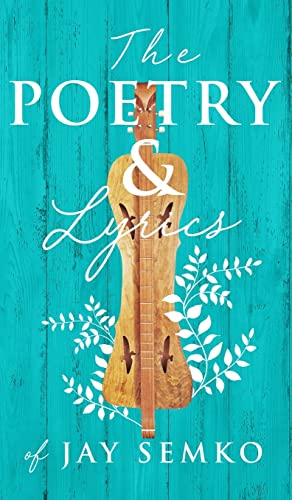 The Poetry and Lyrics of Jay Semko
