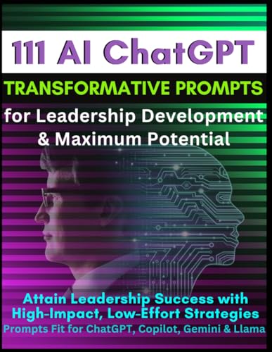 111 AI ChatGPT Transformative Prompts for Leadership Development & Maximum Potential