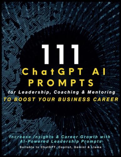 111 ChatGPT AI Prompts for Leadership, Coaching & Mentoring to Boost Your Business Career