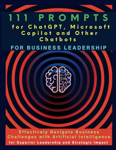 111 Prompts for ChatGPT, Microsoft Copilot and Other Chatbots for Business Leadership