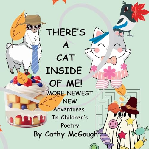 THERE'S A CAT INSIDE OF ME! BOOK 8! More Newest New Adventures In Children's Poetry