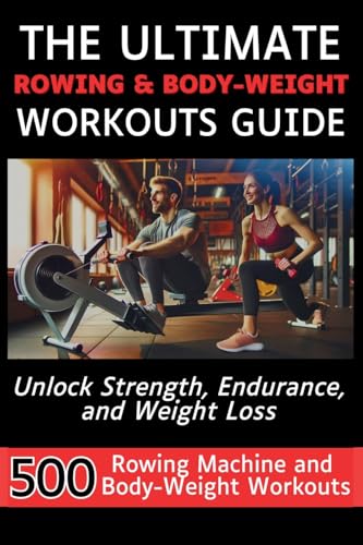 The Ultimate Rowing & Body-Weight Workouts Guide
