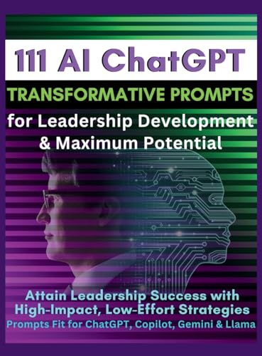 111 AI ChatGPT Transformative Prompts for Leadership Development & Maximum Potential