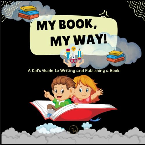 My Book, My Way! A Kid's Guide to Writing and Publishing A Book