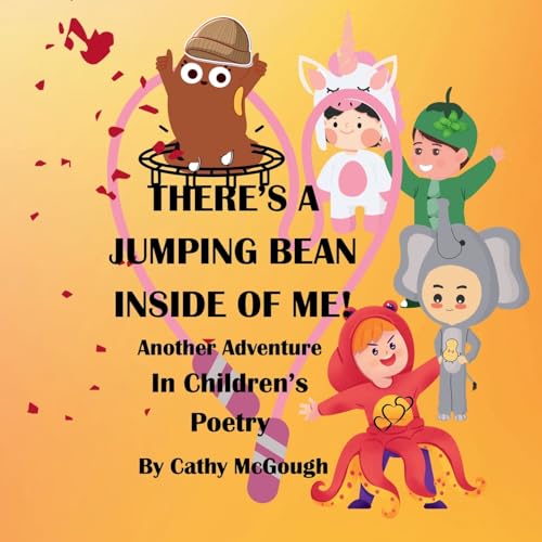 THERE'S A JUMPING BEAN INSIDE OF ME! BOOK 2! Another Adventure In Children's Poetry!