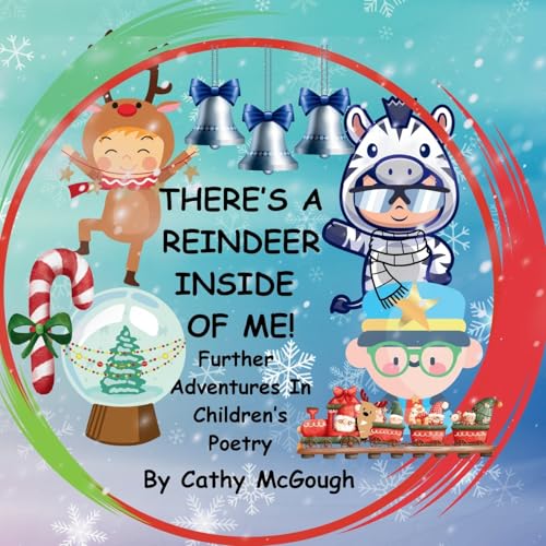 THERE'S A REINDEER INSIDE OF ME! BOOK 3! Further Adventures In Children's Poetry!
