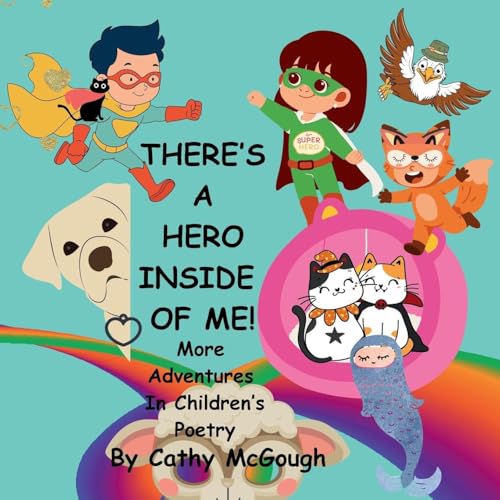 THERE'S A HERO INSIDE OF ME! BOOK 4! More Adventures In Children's Poetry!