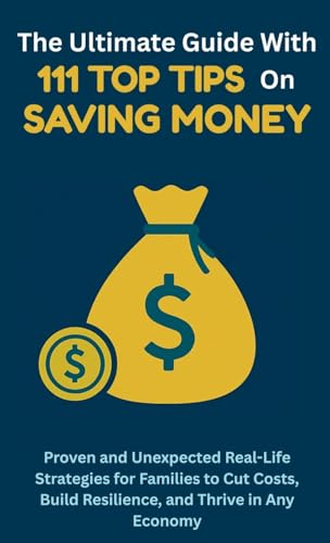 The Ultimate Guide with 111 Top Tips on Saving Money