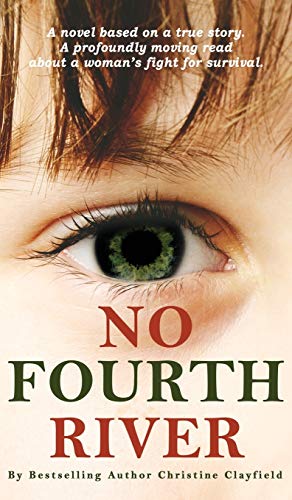 No Fourth River. A Novel Based on a True Story. A profoundly moving read about a woman's fight for survival.