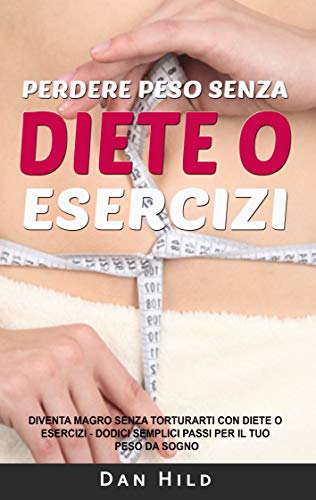 Perdere peso senza diete o esercizi