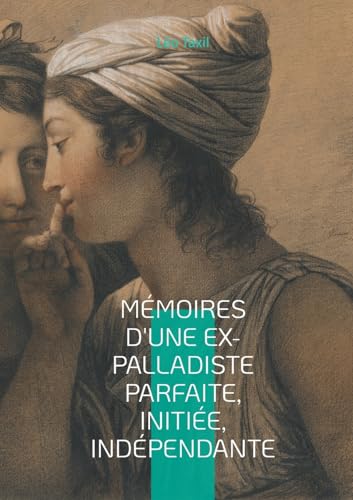 Mémoires d'une ex-palladiste parfaite, initiée, indépendante
